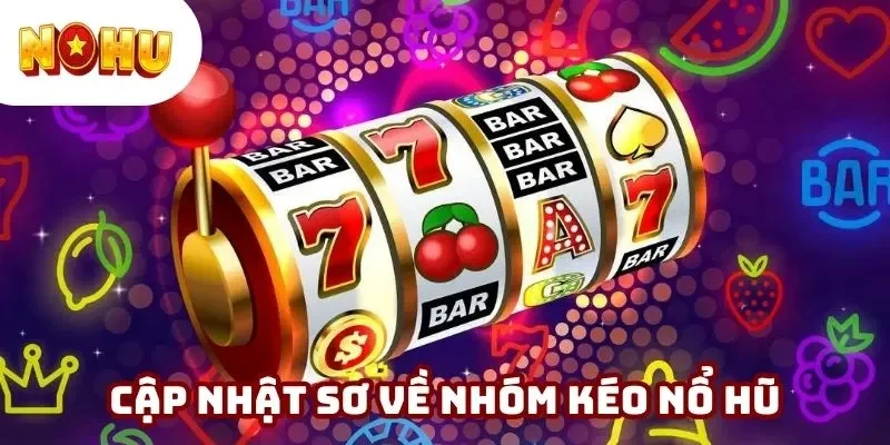 Nhóm kéo slot được quan tâm đặc biệt