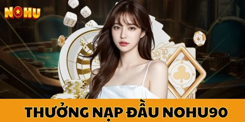 Thưởng nạp đầu NOHU90